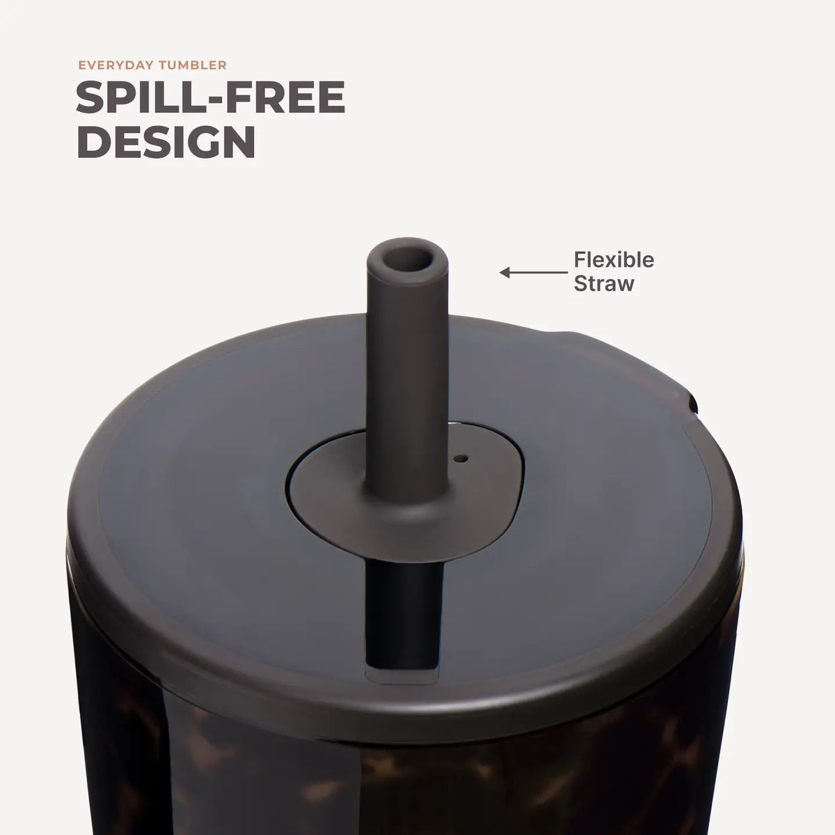 Close-up of a tumbler with a dark flexible straw and lid, labeled 'Flexible Straw' with text reading 'SPILL-FREE DESIGN' and 'EVERYDAY TUMBLER' on a light beige background.