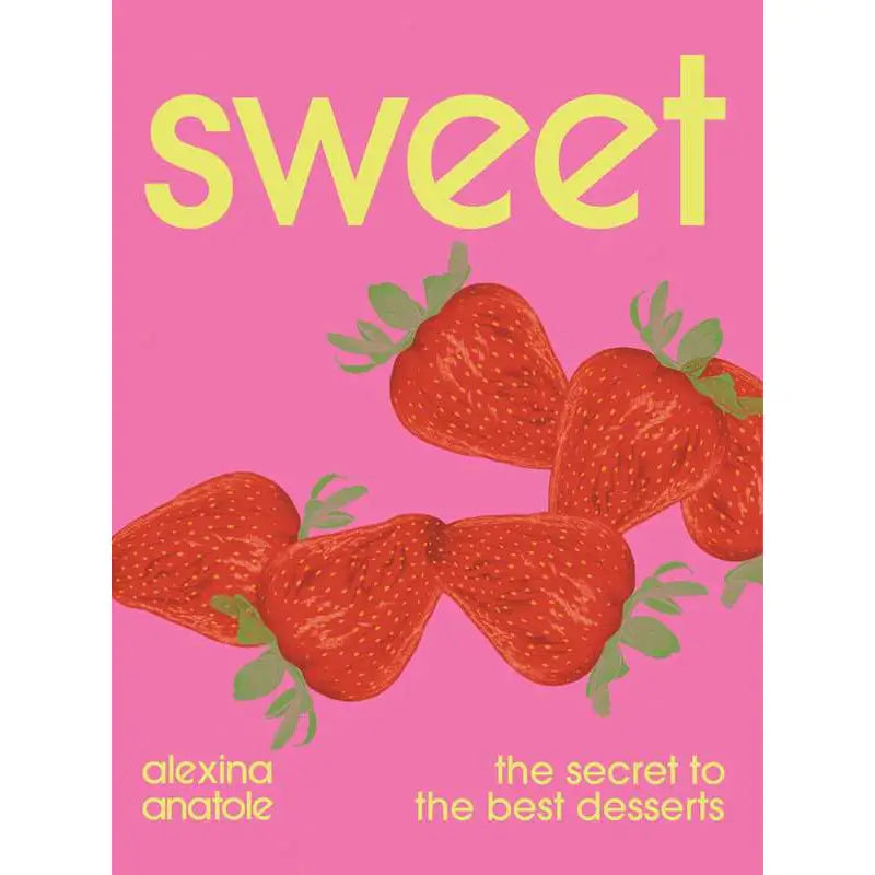 Book cover for 'sweet: the secret to the best desserts' by alexina anatole, featuring a bright pink background with yellow title text and an illustration of red strawberries with green leaves.
