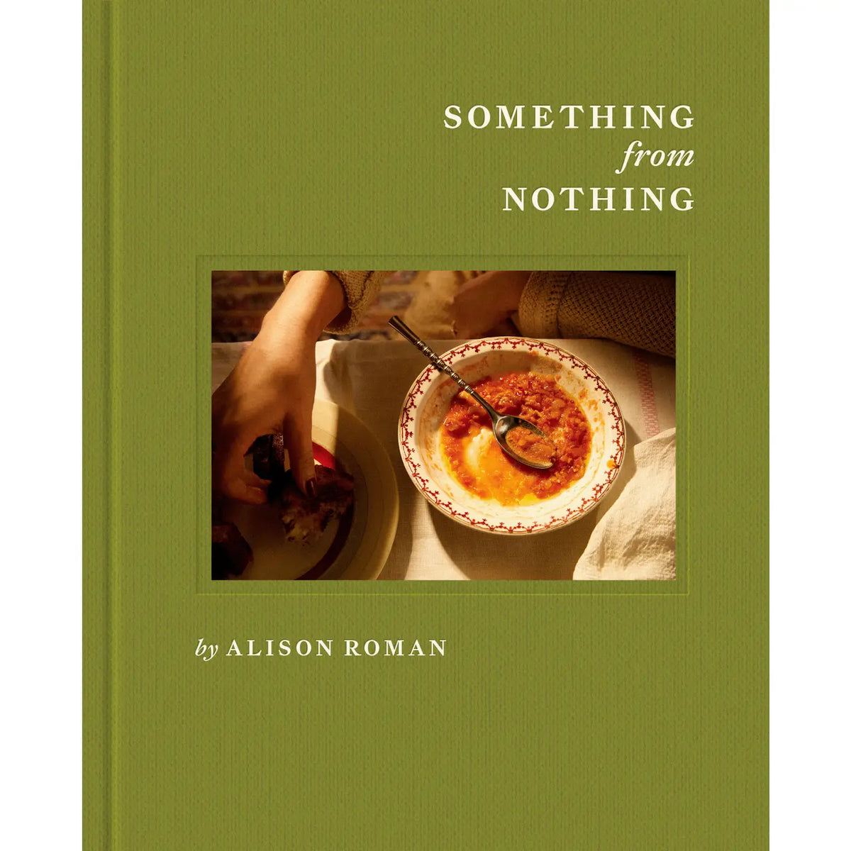 Book cover of 'Something from Nothing' by Alison Roman with a green background and image of food.